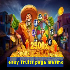 easy fruits paga mesmo